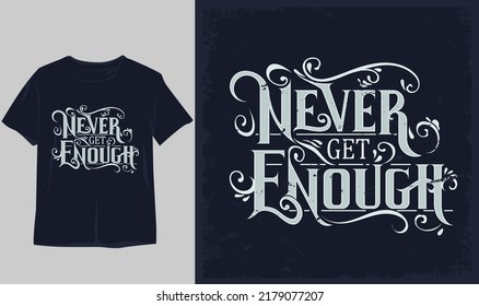 never get enough classic stylish t-shirt and apparel abstract design . Vector print, typography, poster. Global swatches, symbol, vintage design