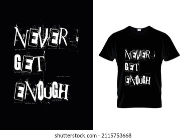Never get enough t shirt design