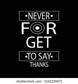 Never for get to say thanks t shirt , vector image ang photos 