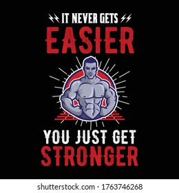 IT NEVER GETS EASIER YOU JUST GET STRONGER. Fitness & Diet Daily Fitness Sheets Gym Physical Activity Training  Quotes T-shirt Design Templete.