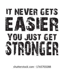 it never gets easier you just get stronger tshirt design vector