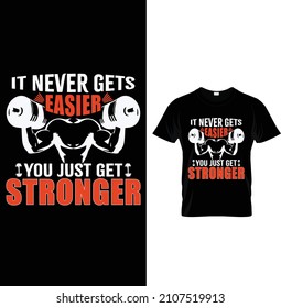 It never gets easier you just get stronger, Typography Gym Fitness T-shirt Design. 