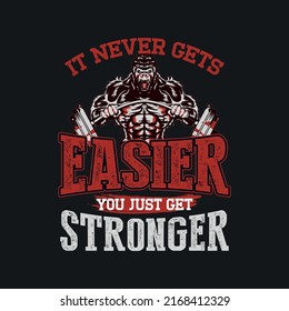 It Never Gets Easier You Just Get Stronger Gym Gift T-Shirt