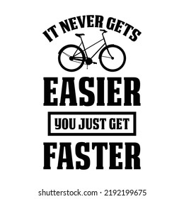 It never gets easier you just get faster. Stylish typography t-shirt and apparel poster. Premium Vector
