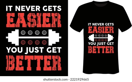 It never gets easier, you just get better is the Motivational - Fitness - Gym T-Shirt Design-Typography T-Shirt Design.