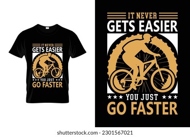 It never gets easier you just go faster Funny Cycle Riding T-shirt