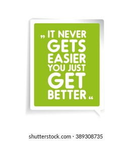 It never gets easier, you just get better