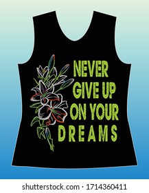 Never giv up on your dreams, slogan lovely graphic design and cute flowers graphic design print for tee and t shirt and fabric