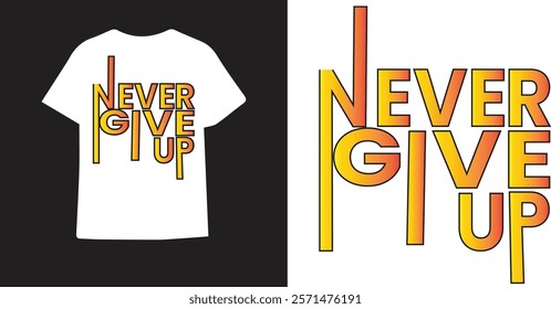 NEVER GIVE UP 2025 Typography, Caliography vector style T-SHIRT DESIGN