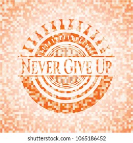 Never Give Up abstract orange mosaic emblem with background