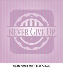 Never Give Up badge with pink background