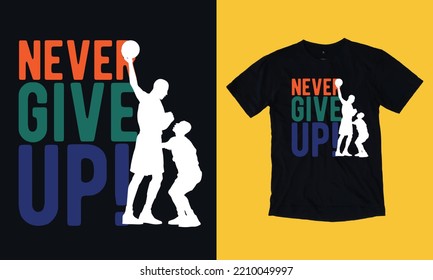 never give up Basketball champ- t shirt design, basketball T Shirt Design Svg Graphic free