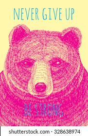 Never give up be strong slogan. Bear hand drawn illustration