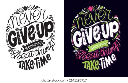 Never give up because great things take time. Motivation hand drawn doodle lettering postcard about life. Lettering label art.