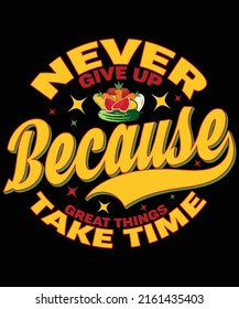 never give up because great things take time t-shirt design