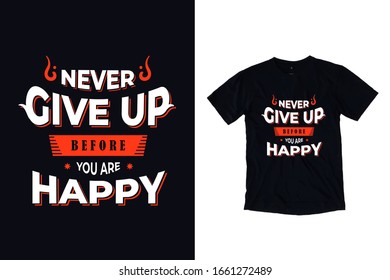 Never give up before you are happy quotes lettering t shirt design
