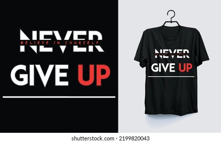 Never give up believe in yourself T-shirt design for men, women, and kids