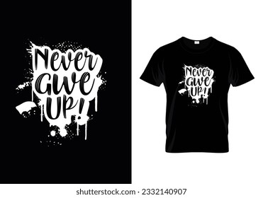 Never give up best motivational t shirt design