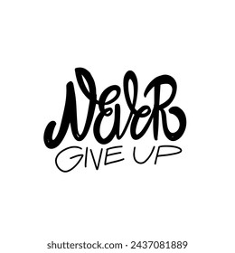 Never Give Up black color lettering phrase. Handwritten sign text. Vector art isolated on white background.