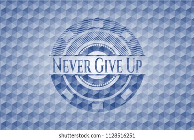 Never Give Up blue emblem with geometric pattern.