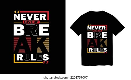Never give up break rules, modern and stylish motivational quotes typography slogan t-shirt design.vector for print tee shirt, typography, poster and other uses.