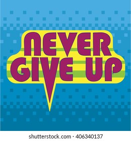 Never give up bright typographic poster with pixel gradient background