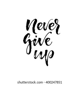 Never give up card. Hand drawn lettering background. Positive and motivational quote. Ink illustration. Modern brush calligraphy. Isolated on white background.