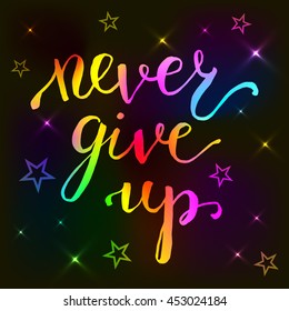 Never give up - card. Hand drawn lettering. Modern calligraphy. Ink illustration. Design for banner, poster, card, invitation,  brochure, t-shirt. Vector illustration.