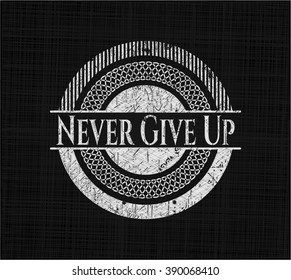 Never Give Up chalkboard emblem on black board