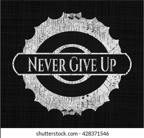 Never Give Up chalkboard emblem on black board