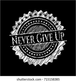 Never Give Up chalkboard emblem on black board