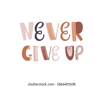 Never give up colorful lettering vector illustration. Decorative inspirational inscription or motivational phrase isolated on white background. Handwritten optimistic quote