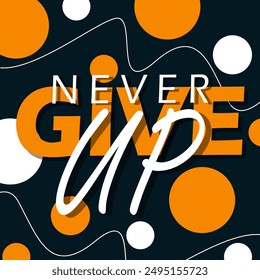 Never Give Up Day event motivation and inspiration banner. Bold text with decorated dots on dark blue background to celebrate on August 18