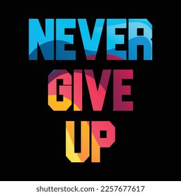 Never give up design typography, design for t-shirt, sticker, wallpaper, vector illustration