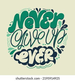 Never give up ever. Inspirational lettering quote postcard. Modern calligraphy. Brush painted letters, vector