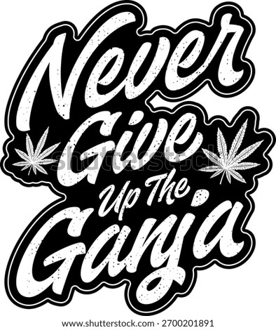 Never give up the ganja quotes t shirt design
