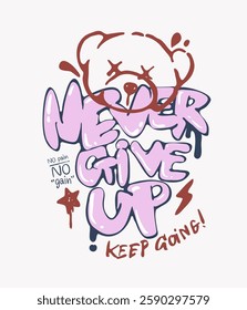 never give up graffiti style slogan with bear doll head spray paint splatter vector illustration - created by hand drawn 