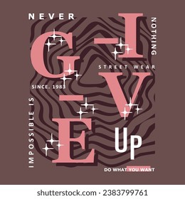 never give up graphic t shirt design, typography vector, illustration, casual style