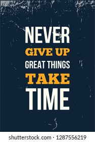 Never Give Up Great Things Take Time Inspirational Quote, Wall Art Poster Design. Success Business Concept.