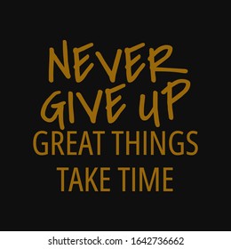 Never give up great things take time. Quotes about taking chances