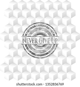 Never Give Up grey emblem. Retro with geometric cube white background
