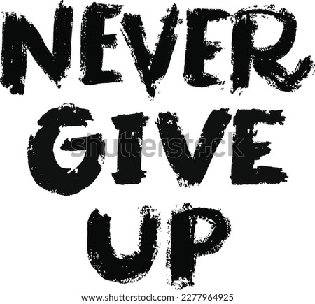 Never Give Up Grudge Handlettering Quote. Inspirational slogan good for greeting cards, flyer, social media, web, t-shirt design, posters, ads, instagram, etc. Vector Illustration. 