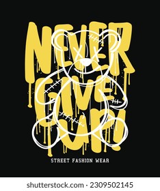 Never give up grunge brush stroke typography. Teddy bear drawing. Vector illustration design for fashion graphics, t shirt prints.