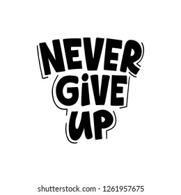 Never Give Up hand drawn lettering. Motivational quote. Phrase for card, poster, print, t shirt design. Vector illustration isolated on white background.