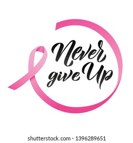 Never Give Up hand drawn vector lettering. Pink Ribbon Breast Cancer Awareness Vector Illustration