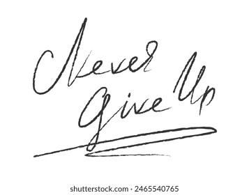 Never Give Up Handwritten Phrase. Motivational Inspirational Quote.