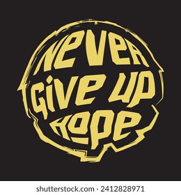 Never give up hope motivational and inspirational quotes lettering typography t shirt design