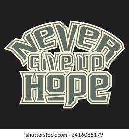 Never give up hope motivational and inspirational quotes lettering typography t shirt design