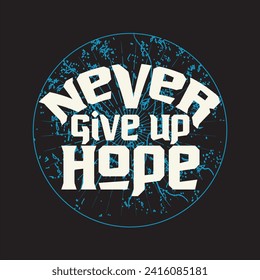 Never give up hope motivational and inspirational quotes lettering typography t shirt design