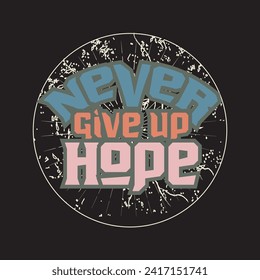 Never give up hope motivational and inspirational quotes lettering typography t shirt design